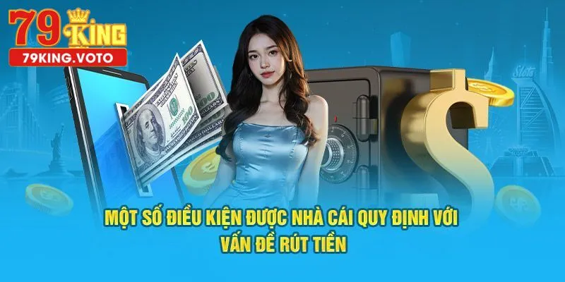 Một số điều kiện quy định về vấn đề rút tiền không thu phí tại 79king