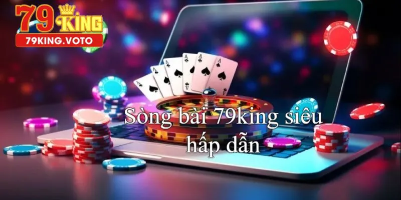 Sòng bài tại nhà cái 79king siêu hấp dẫn với kho game phong phú