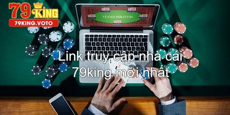 Link truy cập 79king cập nhật mới nhất, đảm bảo an toàn